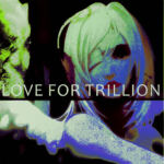 Music – Love For Trillion! Music about love and monogamism and Different Ways Love for Billion Trillon Years and beyond Future AfterLife