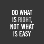 quote do what is right, not what is easy! Image from site  do what is right not what is easy