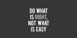 quote do what is right, not what is easy! Image from site  do what is right not what is easy