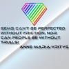 Gems can't be perfected without friction nor can people be without trials! Image from site Music for the Lonesome People from a Rapper with Wonder Stories, TalkShows, a true Time Traveler site with News, Tutorials, and Books. Trance Music Anne Maria Yritys Quote made by dealazer
