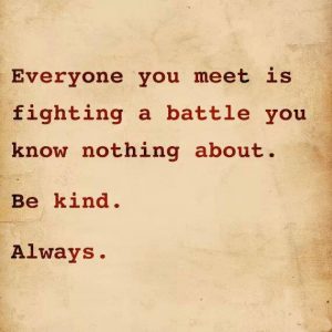 quote - everyone you meet is fighting a battle you know nothing about Image from site  everyone fighting a battle always be kind