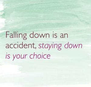 quote falling down is an accident staying down is your choice