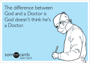 The difference between God and a Doctor Image from site  Quote - The difference between God and a Doctor is God doesn't think he's a Doctor